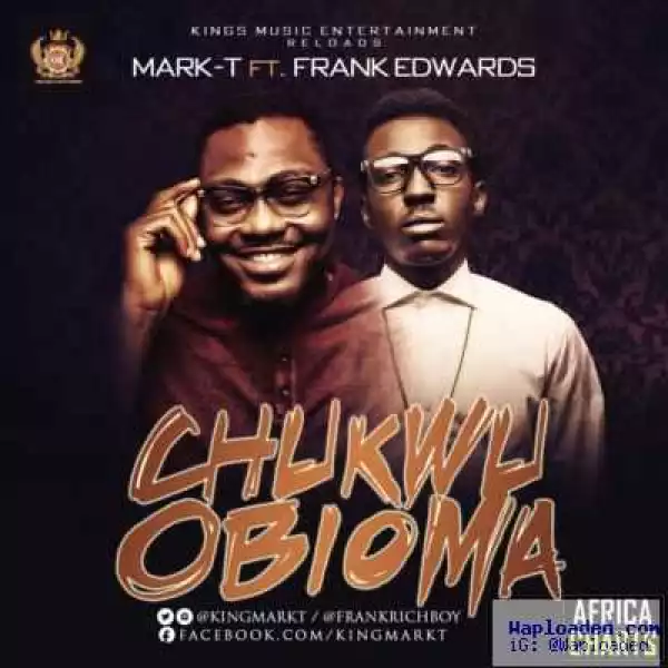 Mark T - Chukwu Obioma ft. Frank Edwards
